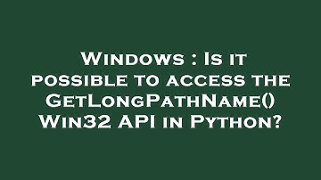 Windows : Is it possible to access the GetLongPathName() Win32 API in Python?