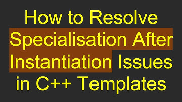 How to Resolve Specialisation After Instantiation Issues in C++ Templates