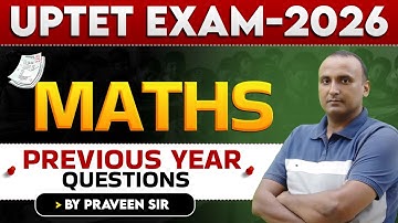 UPTET EXAM 2026 | गणित | PREVIOUS YEAR QUESTIONS | BY PRAVEEN SIR