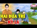 Kể Truyện Đêm Khuya, 2 Đứa Trẻ Kỳ Lạ Chuyện Nhân Quả Báo Ứng Hiện Đời Khiến Hàng Triệu Người Rơi Lệ