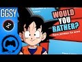 WOULD YOU RATHER? - Goku's Gonna Show You - TFS Gaming