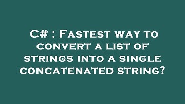 C# : Fastest way to convert a list of strings into a single concatenated string?