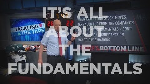 Cramer Remix: The fundamentals of evaluating stock moves