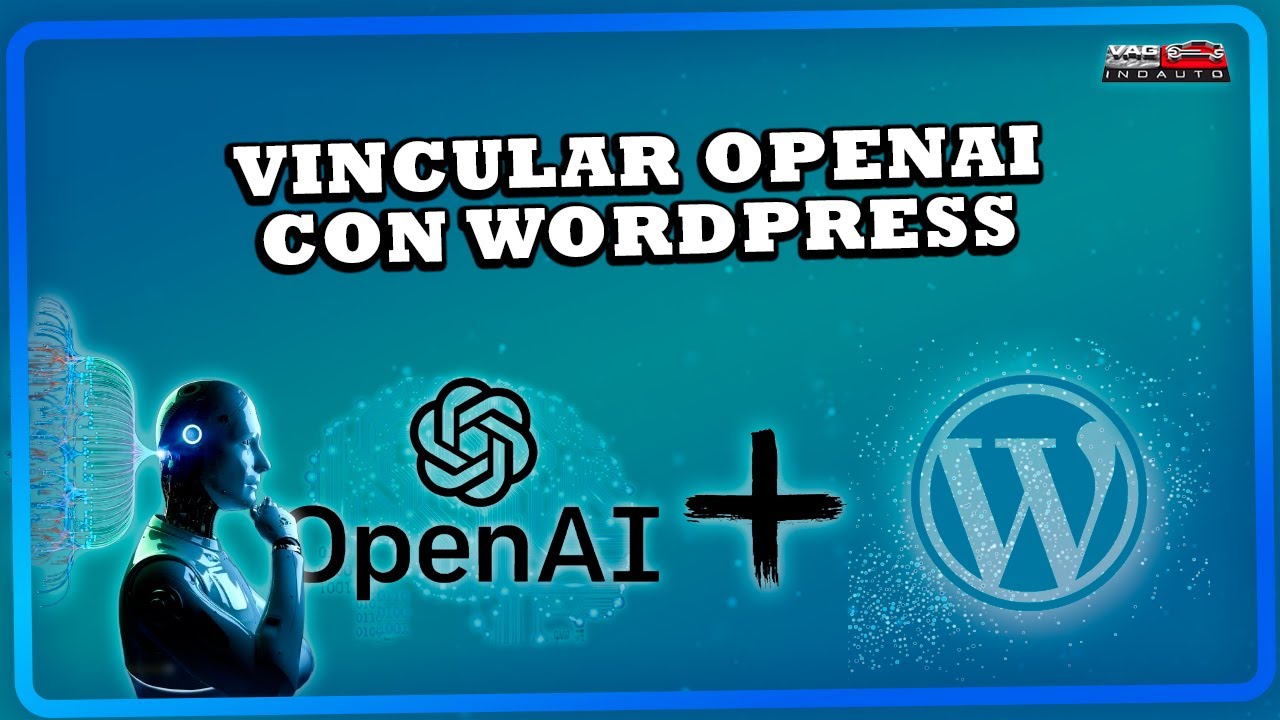 Cómo vincular OpenAI con WordPress paso a paso | Automatiza tu contenido con inteligencia artificial
