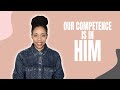 MONDAY MOTIVATION || OUR COMPETENCE IS IN HIM
