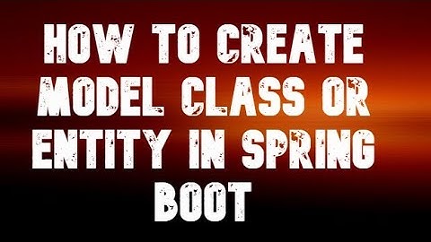 How to create Model class or entity in Spring Boot