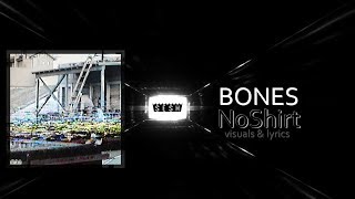 Video thumbnail of "Bones - NoShirt [LYRICS VIDEO + VISUALIZATIONS]"