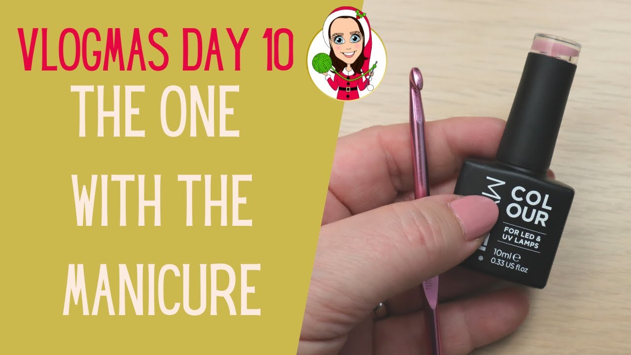 The One With The Manicure - Self Care - Crochet Vlogmas Day 10 - Day In The Life Of A YouTuber