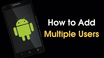 How To Add Multiple Users to Any Android Device