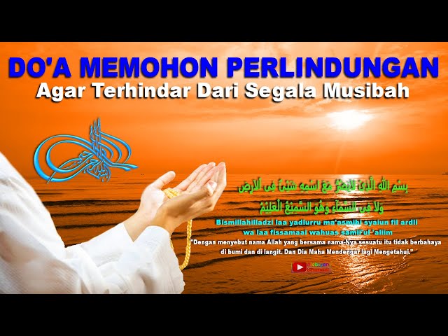 Doa Memohon Perlindungan Diri Agar Terhindar Dari Segala Musibah, Marabahaya Diwaktu Pagi u0026 Sore class=