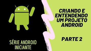 Criando e Entendendo a estrutura de um projeto Android  - Parte 2