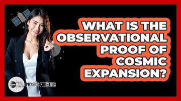 What Is The Observational Proof Of Cosmic Expansion?