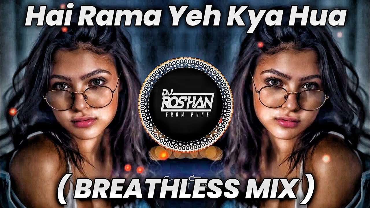 Hai Rama Yeh Kya Hua - Breathless Edm Mix Dj Roshan From Pune & Deejay ...