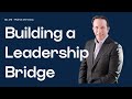 How to build a leadership bridge with patrick veroneau