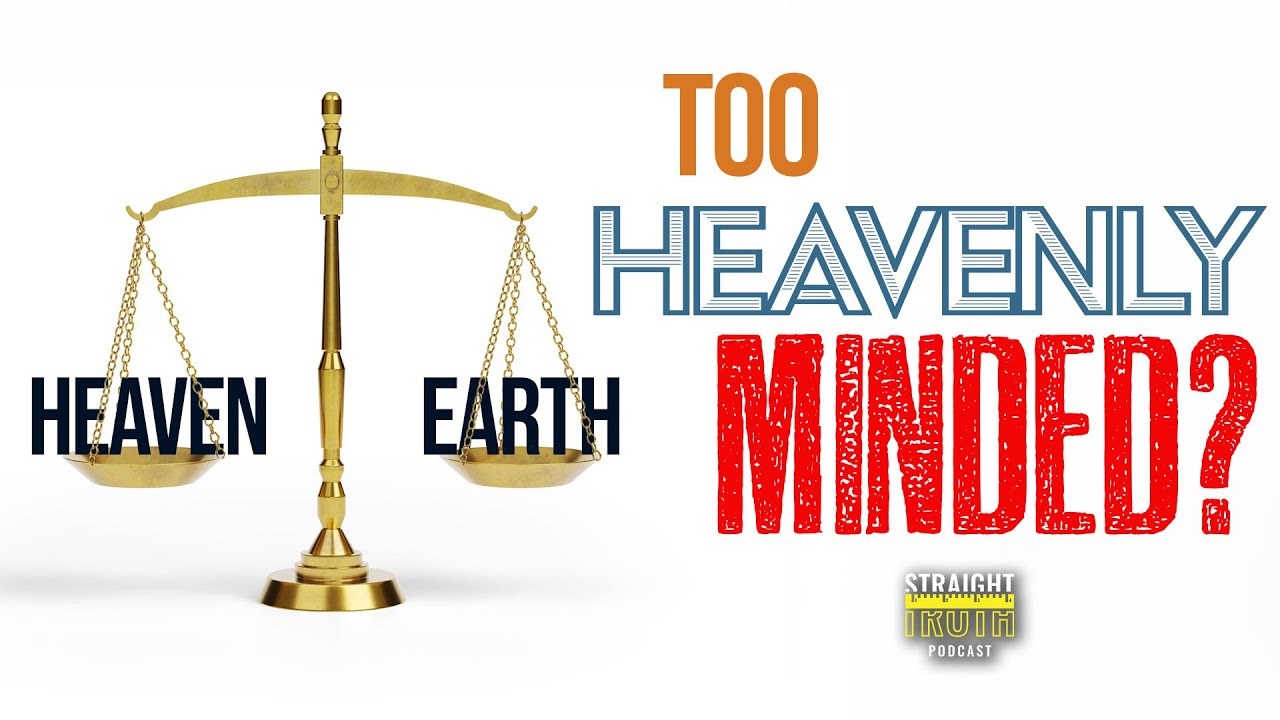Can You Be Too Heavenly Minded? - YouTube