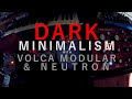 Dark minimalism with volca modular and neutron