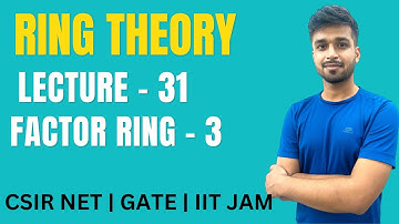 Lecture 31 | Factor Ring - 3 | Ring theory | IIT JAM | CSIR NET | GATE | Vivek maths