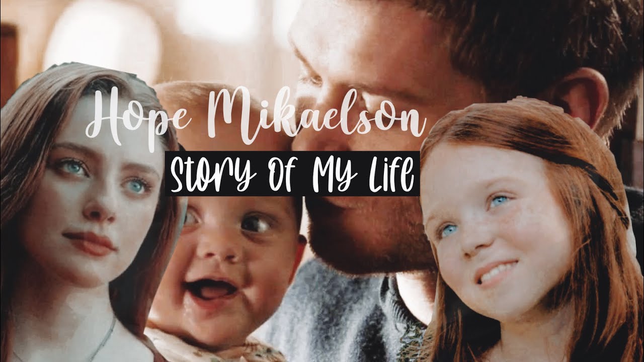 Story Of My Life | Hope Mikaelson