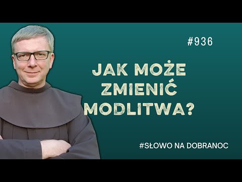 Jak może zmienić modlitwa? Franciszek Krzysztof Chodkowski. Słowo na Dobranoc |936|