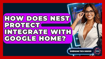 How Does Nest Protect Integrate With Google Home? - Emerging Tech Insider