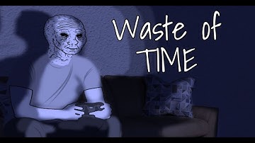 Video Games are a Waste of Time