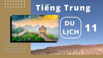 Học tiếng Trung Du lịch bài 11 - Tự học tiếng Trung Quốc cho người mới bắt đầu
