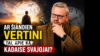 Ar šiandien vertini tai, apie ką kadaise svajojai?