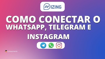 IZING - Como Conectar o Whatsapp, Telegram e Instagram na Plataforma