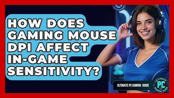 How Does Gaming Mouse DPI Affect In-game Sensitivity? - Ultimate PC Gaming Guide