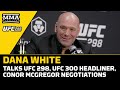 Dana White Talks UFC 298, UFC 300 Headliner, Conor McGregor Negotiations | UFC 298 | MMA Fighting