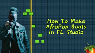 How To Make Chill AfroPop Beats In FL Studio