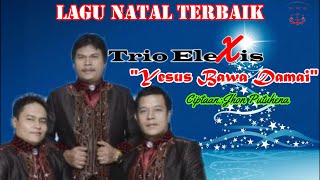 YESUS BAWA DAMAI||TRIO ELEXIS||LAGU ROHANI||LAGU NATAL TERBARU