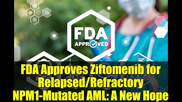 FDA Approves Ziftomenib for Relapsed/Refractory NPM1-Mutated AML: A New Hope