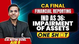 CA Final FR: Ind AS 36 Impairment of Assets | One Shot Super Revision Marathon | CA Nitin Goel Sir
