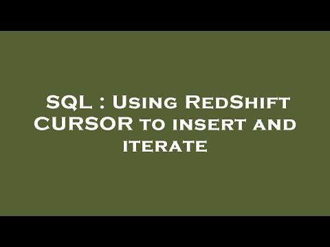 SQL : Using RedShift CURSOR to insert and iterate