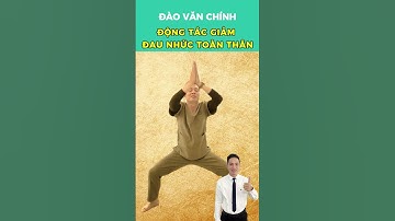 Động tác giảm đau nhức toàn thân | Đào Văn Chính