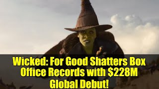 Wicked For Good Shatters Box Office Records With 228M Global Debut
