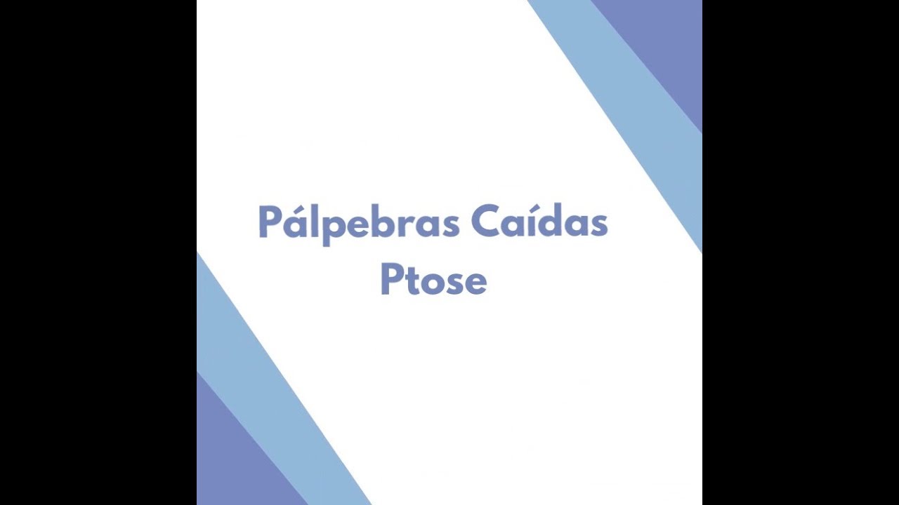 P&aacute;lpebras Ca&iacute;das  - Ptose