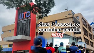 Bersama Youtuber Pemula di UTC Miri.