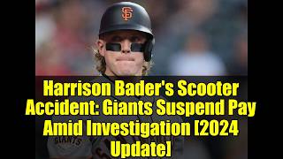 Harrison Bader's Scooter Accident: Giants Suspend Pay Amid Investigation [2024 Update]