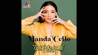 Manda Cello - Gak Pake Lama (Audio)