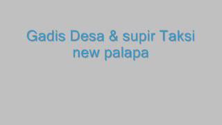 Download Lagu Gadis Desa \u0026 supir taksi  new palapa MP3 Download Lagu Gadis Desa \u0026 supir taksi  new palapa MP3