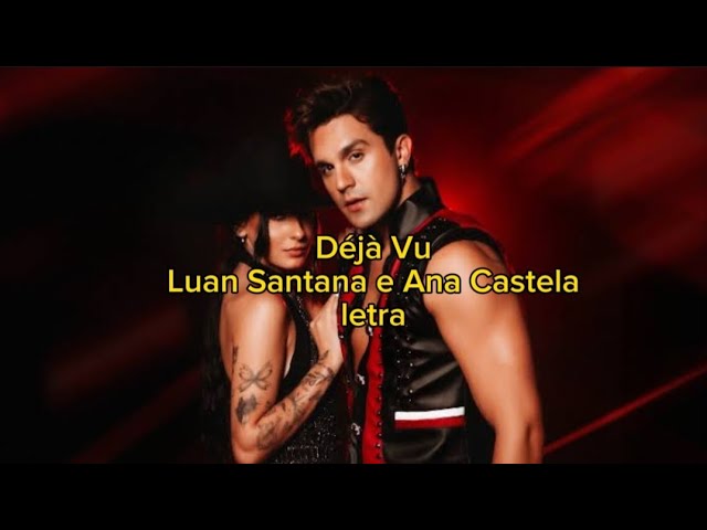 Luan Santana e Ana Castela - Deja Vu (LETRA/LEGENDADO) class=