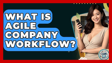 What Is Agile Company Workflow? - Learn As An Adult