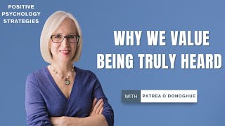 Why we value being truly heard - Patrea O'Donoghue (Brisbane Psychologist)