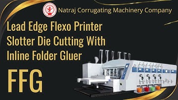 Lead Edge Flexo Printer Slotter Die Cutting With Inline Folder Gluer | Nagpal Industries