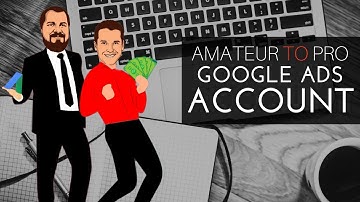 How to transition your amateur Google Ads account to a professional level