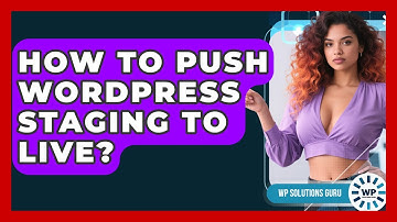 How To Push WordPress Staging To Live? - WP Solutions Guru