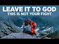 Leave it To God. This is Not Your Battle (Powerful Christian Video)