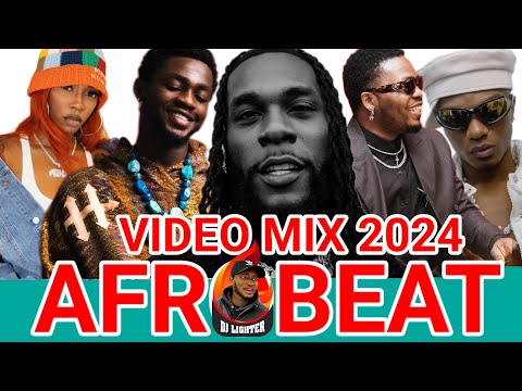 The Ultimate AFROBEAT Video Mix 2024: DJ LIGHTER Unleashes the Hottest Beats!